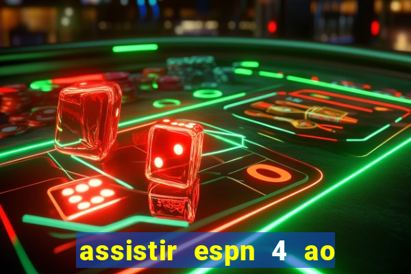 assistir espn 4 ao vivo gratis